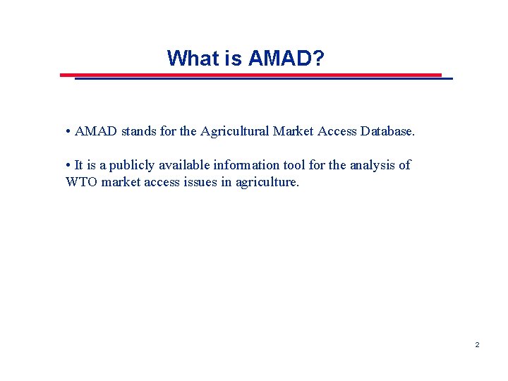 What is AMAD? • AMAD stands for the Agricultural Market Access Database. • It