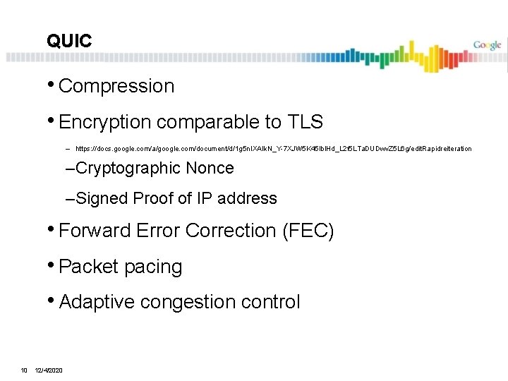 QUIC • Compression • Encryption comparable to TLS – https: //docs. google. com/a/google. com/document/d/1