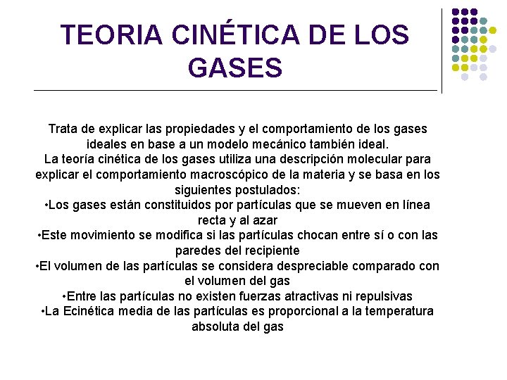 TEORIA CINÉTICA DE LOS GASES Trata de explicar las propiedades y el comportamiento de