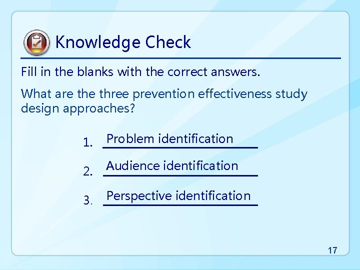 Knowledge Check Fill in the blanks with the correct answers. What are three prevention