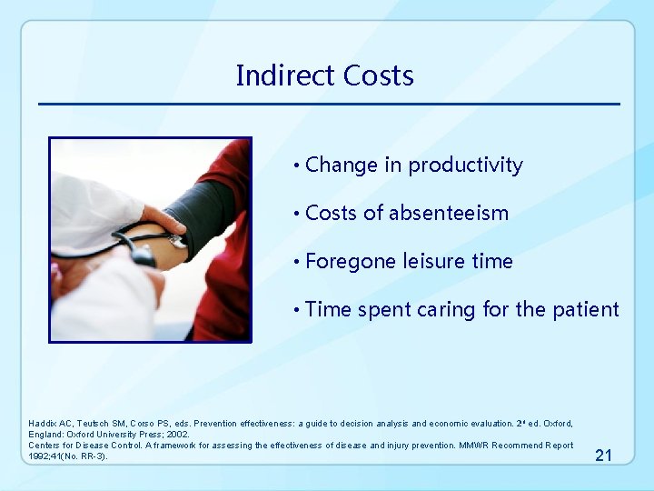 Indirect Costs • Change in productivity • Costs of absenteeism • Foregone leisure time