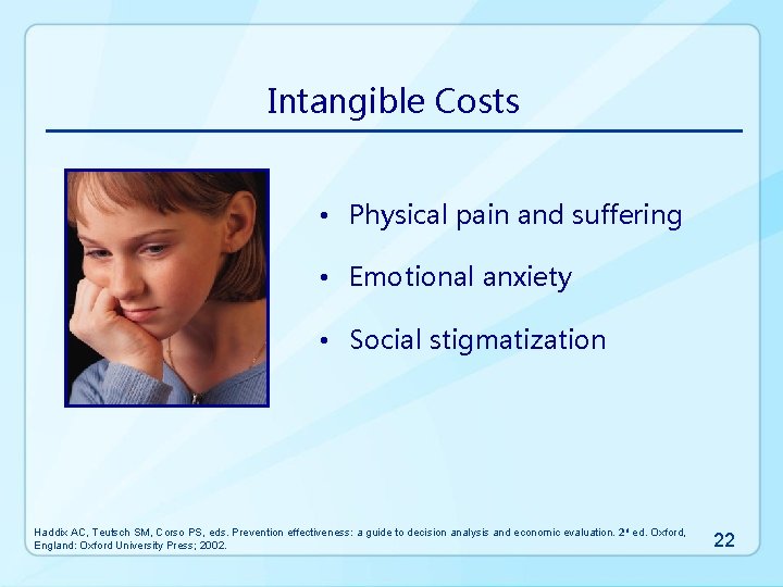 Intangible Costs • Physical pain and suffering • Emotional anxiety • Social stigmatization Haddix