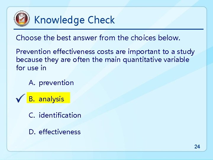 Knowledge Check Choose the best answer from the choices below. Prevention effectiveness costs are