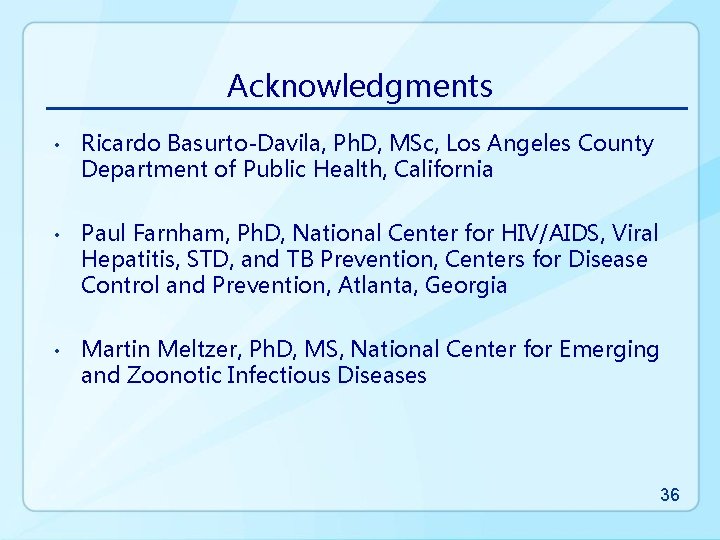 Acknowledgments • • • Ricardo Basurto-Davila, Ph. D, MSc, Los Angeles County Department of