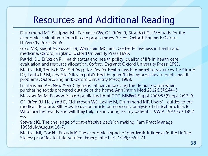 Resources and Additional Reading • • • Drummond MF, Sculpher MJ, Torrance GW, O’Brien