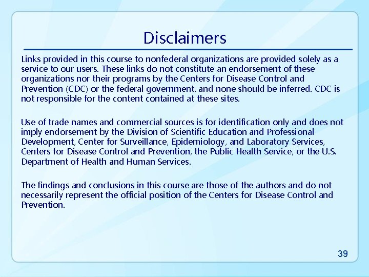 Disclaimers Links provided in this course to nonfederal organizations are provided solely as a