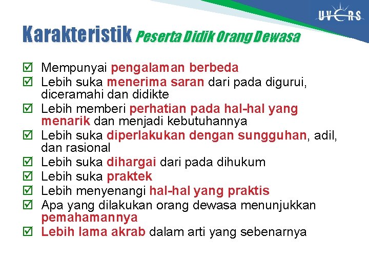 Karakteristik Peserta Didik Orang Dewasa Mempunyai pengalaman berbeda Lebih suka menerima saran dari pada