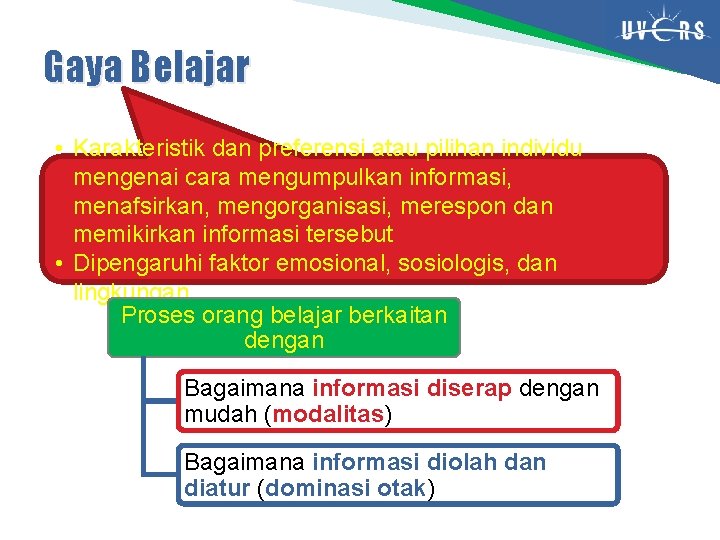 Gaya Belajar • Karakteristik dan preferensi atau pilihan individu mengenai cara mengumpulkan informasi, menafsirkan,