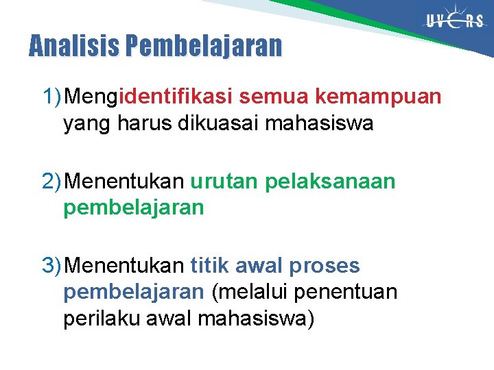 Analisis Pembelajaran 1) Mengidentifikasi semua kemampuan yang harus dikuasai mahasiswa 2) Menentukan urutan pelaksanaan