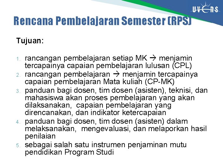 Rencana Pembelajaran Semester (RPS) Tujuan: 1. 2. 3. 4. 5. rancangan pembelajaran setiap MK