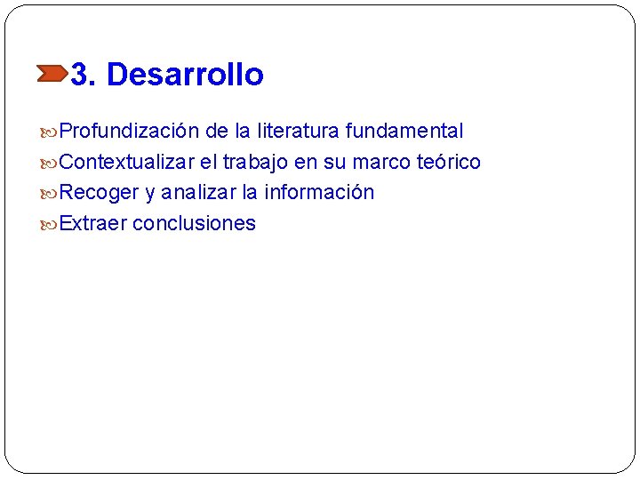 3. Desarrollo Profundización de la literatura fundamental Contextualizar el trabajo en su marco teórico