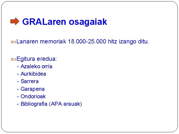 GRALaren osagaiak Lanaren memoriak 18. 000 -25. 000 hitz izango ditu. Egitura eredua: -