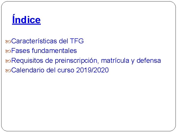 Índice Características del TFG Fases fundamentales Requisitos de preinscripción, matrícula y defensa Calendario del