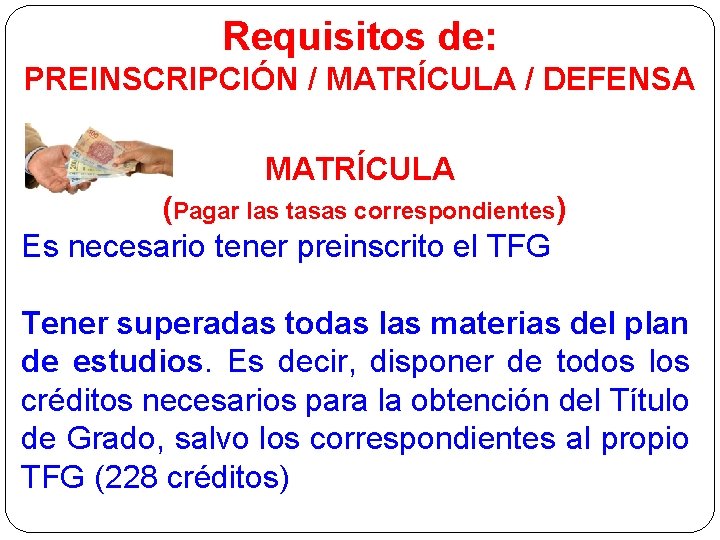 Requisitos de: PREINSCRIPCIÓN / MATRÍCULA / DEFENSA MATRÍCULA (Pagar las tasas correspondientes) Es necesario