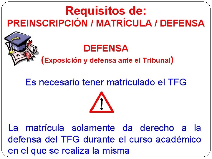 Requisitos de: PREINSCRIPCIÓN / MATRÍCULA / DEFENSA (Exposición y defensa ante el Tribunal) Es