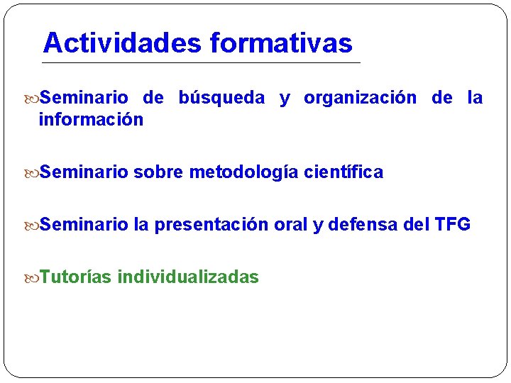Actividades formativas Seminario de búsqueda y organización de la información Seminario sobre metodología científica