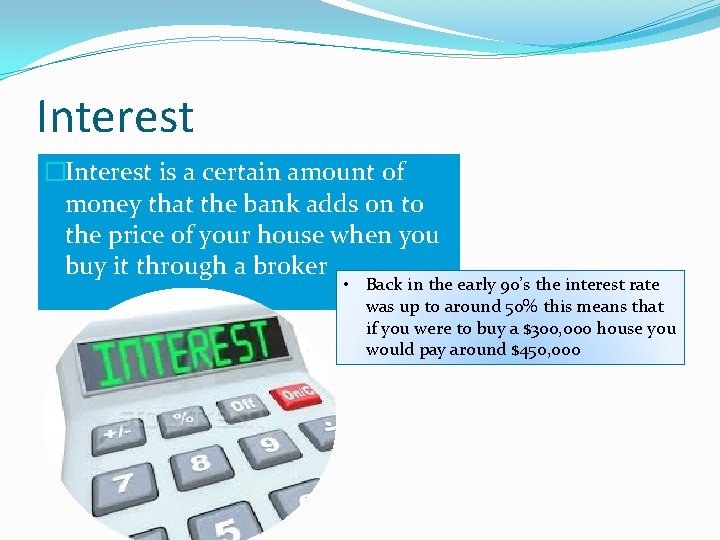 Interest �Interest is a certain amount of money that the bank adds on to