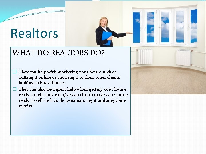 Realtors WHAT DO REALTORS DO? � They can help with marketing your house such