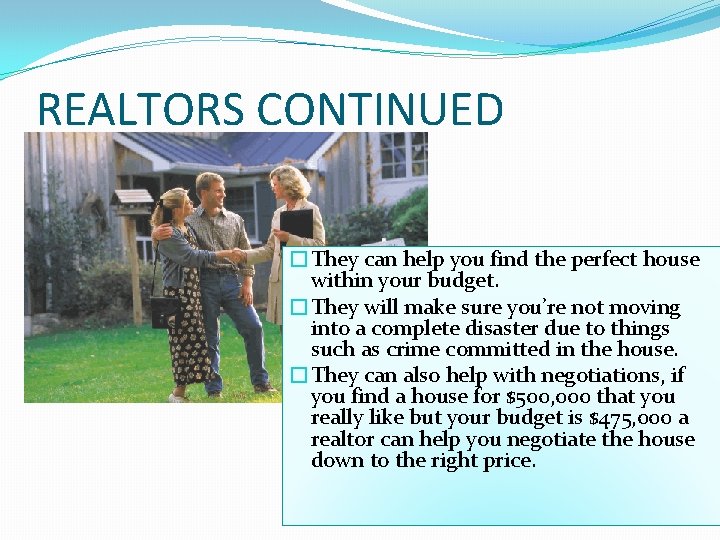 REALTORS CONTINUED �They can help you find the perfect house within your budget. �They