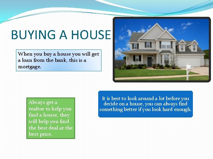 BUYING A HOUSE When you buy a house you will get a loan from