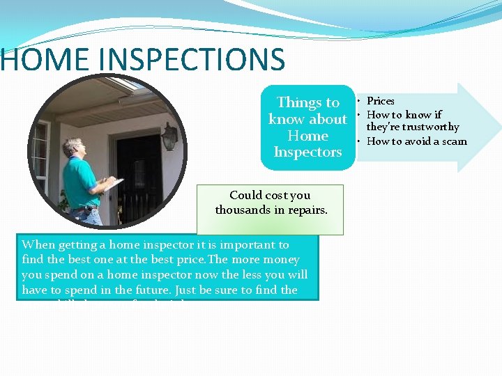 HOME INSPECTIONS Things to know about Home Inspectors Could cost you thousands in repairs.