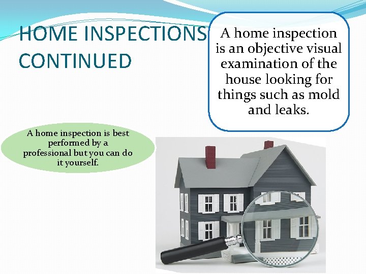 HOME INSPECTIONS CONTINUED A home inspection is best performed by a professional but you
