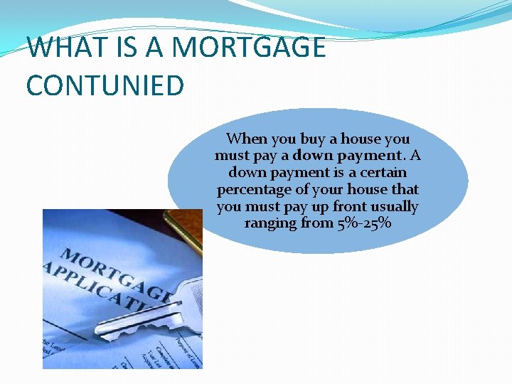 WHAT IS A MORTGAGE CONTUNIED When you buy a house you must pay a