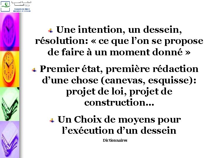 Une intention, un dessein, résolution: « ce que l’on se propose de faire à