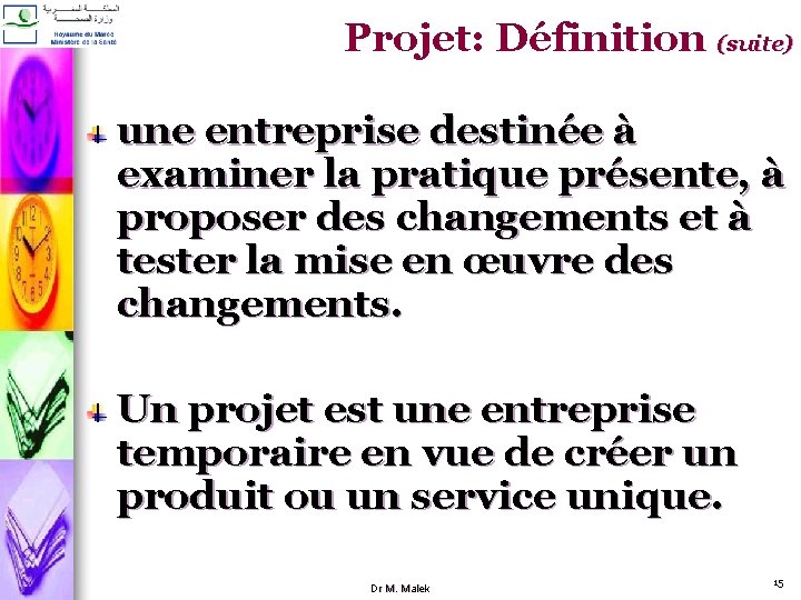 Projet: Définition (suite) une entreprise destinée à examiner la pratique présente, à proposer des