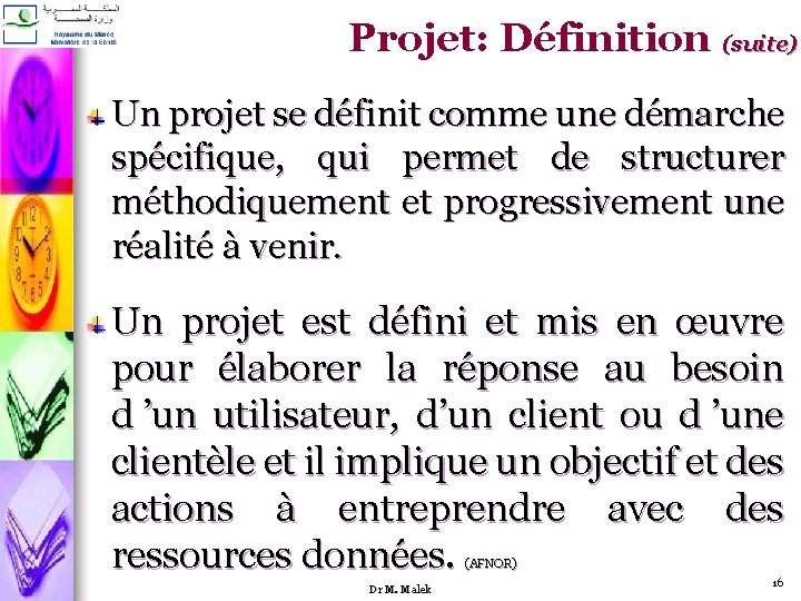 Projet: Définition (suite) Un projet se définit comme une démarche spécifique, qui permet de