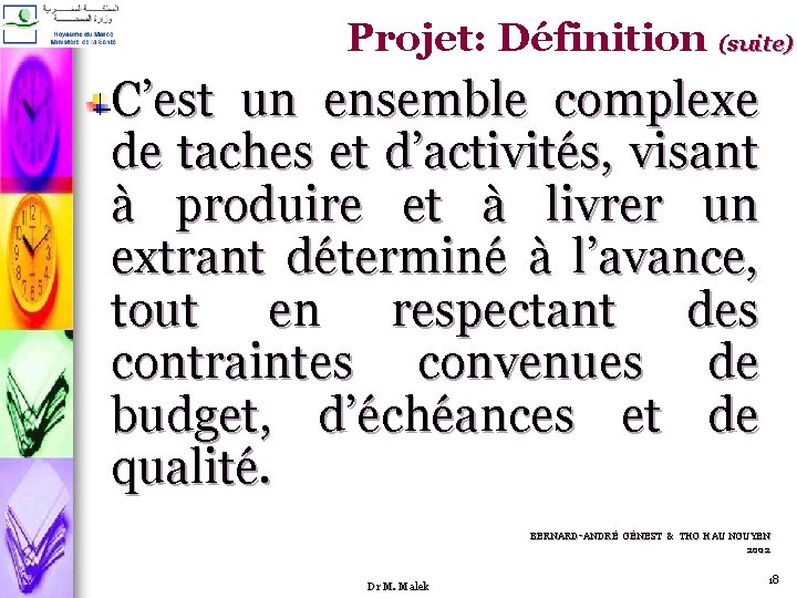 Projet: Définition (suite) C’est un ensemble complexe de taches et d’activités, visant à produire