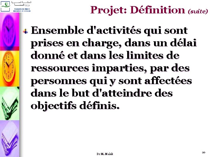 Projet: Définition (suite) Ensemble d'activités qui sont prises en charge, dans un délai donné