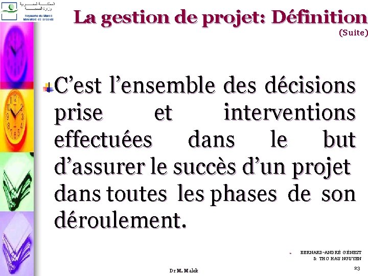 La gestion de projet: Définition (Suite) C’est l’ensemble des décisions prise et interventions effectuées