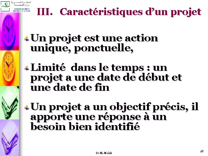 III. Caractéristiques d’un projet Un projet est une action unique, ponctuelle, Limité dans le