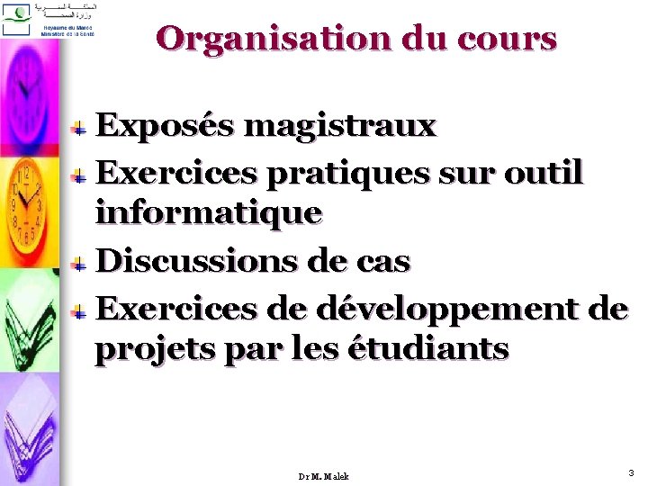 Organisation du cours Exposés magistraux Exercices pratiques sur outil informatique Discussions de cas Exercices