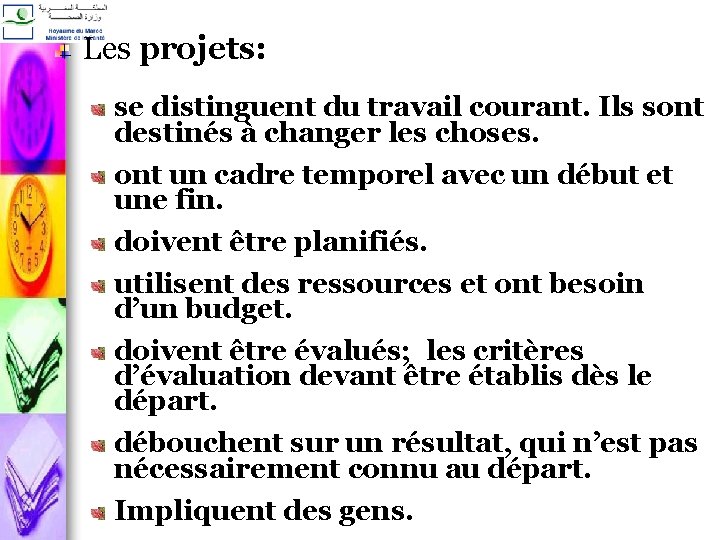 Les projets: se distinguent du travail courant. Ils sont destinés à changer les choses.