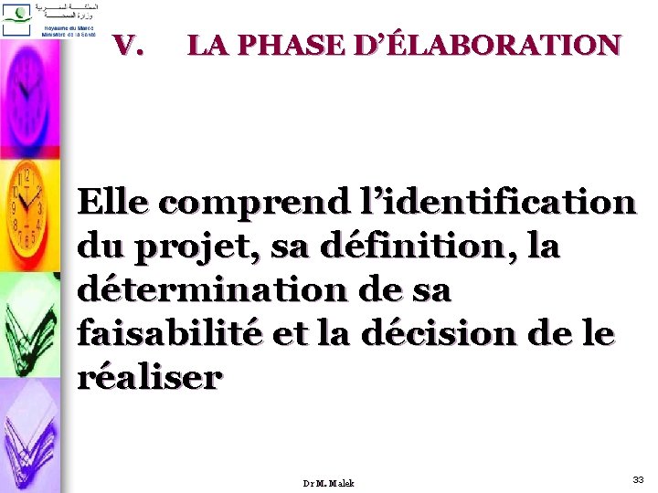 V. LA PHASE D’ÉLABORATION Elle comprend l’identification du projet, sa définition, la détermination de