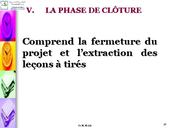 V. LA PHASE DE CLÔTURE Comprend la fermeture du projet et l’extraction des leçons