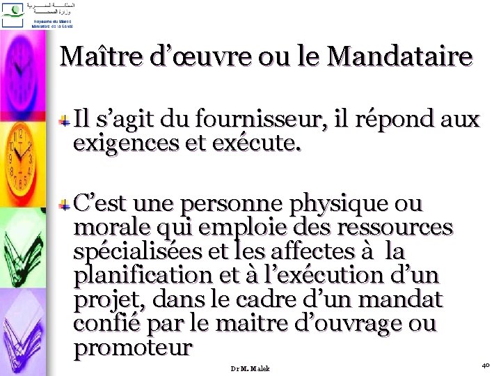 Maître d’œuvre ou le Mandataire Il s’agit du fournisseur, il répond aux exigences et