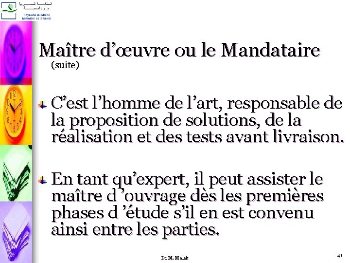 Maître d’œuvre ou le Mandataire (suite) C’est l’homme de l’art, responsable de la proposition