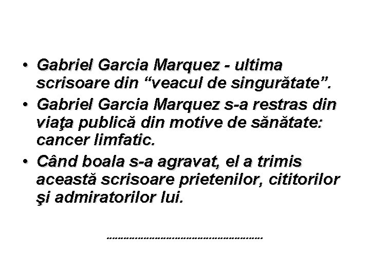  • Gabriel Garcia Marquez - ultima scrisoare din “veacul de singurătate”. • Gabriel