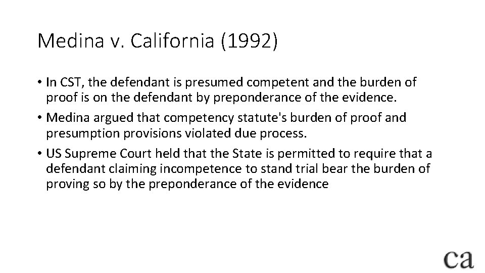 Medina v. California (1992) • In CST, the defendant is presumed competent and the