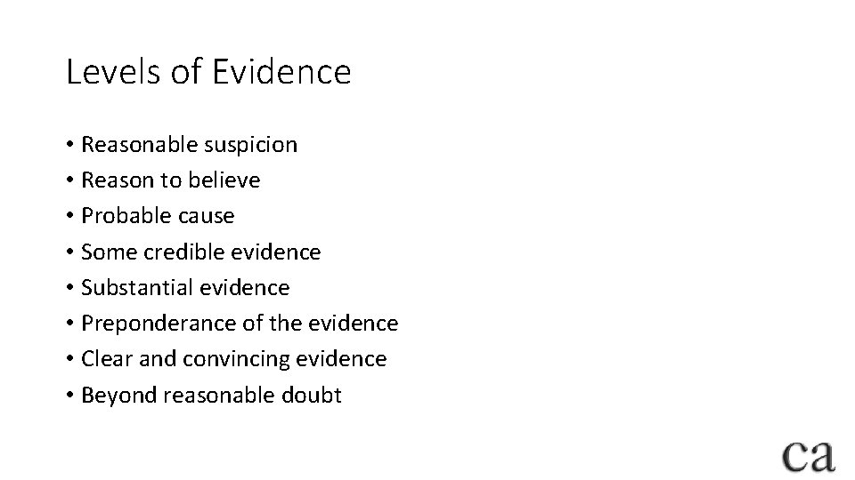 Levels of Evidence • Reasonable suspicion • Reason to believe • Probable cause •