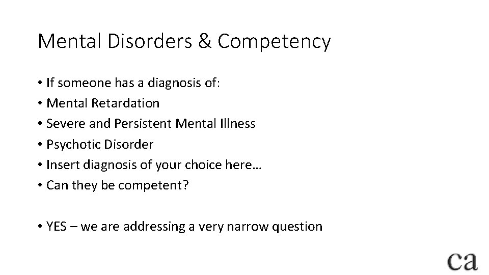 Mental Disorders & Competency • If someone has a diagnosis of: • Mental Retardation