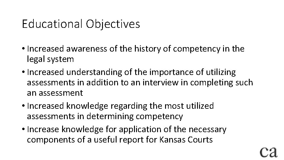 Educational Objectives • Increased awareness of the history of competency in the legal system