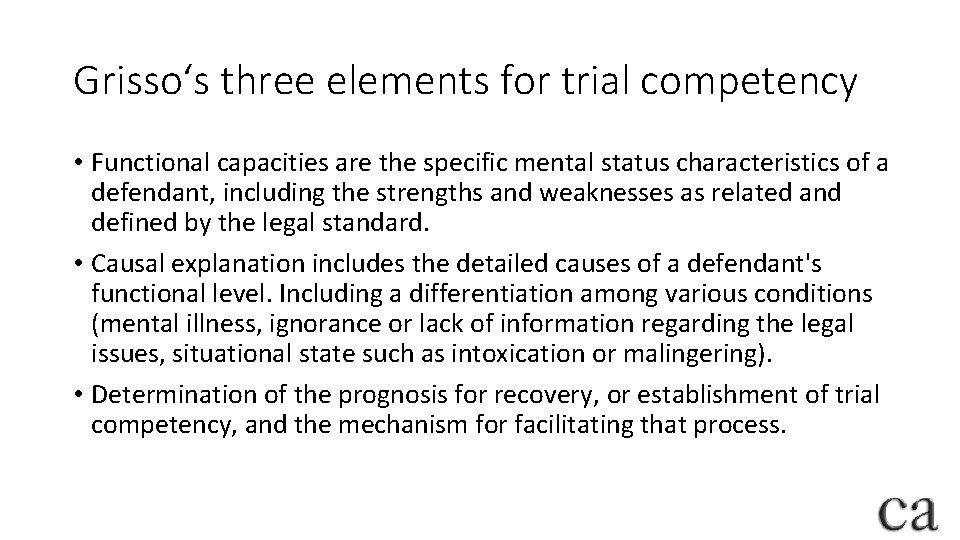 Grisso‘s three elements for trial competency • Functional capacities are the specific mental status