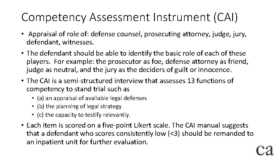 Competency Assessment Instrument (CAI) • Appraisal of role of: defense counsel, prosecuting attorney, judge,