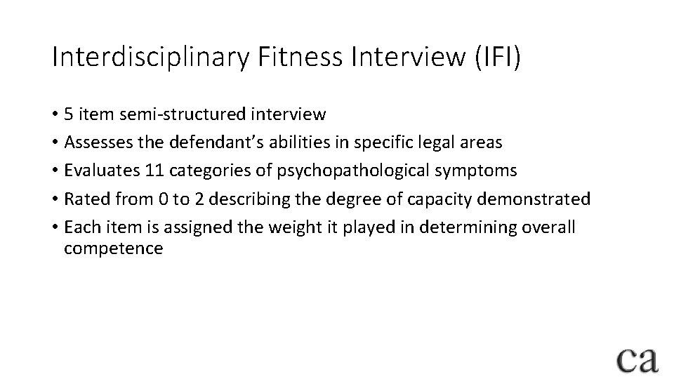 Interdisciplinary Fitness Interview (IFI) • 5 item semi-structured interview • Assesses the defendant’s abilities