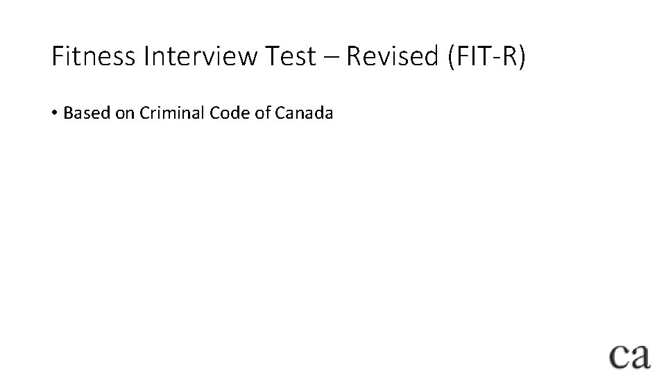 Fitness Interview Test – Revised (FIT-R) • Based on Criminal Code of Canada 