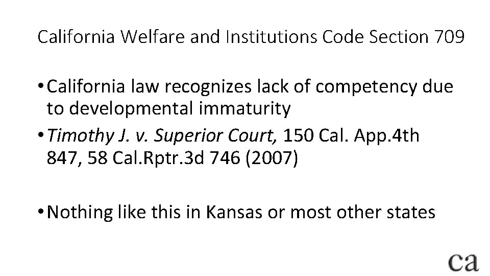 California Welfare and Institutions Code Section 709 • California law recognizes lack of competency